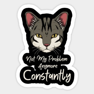 Not My Problem Anymore cat Sticker